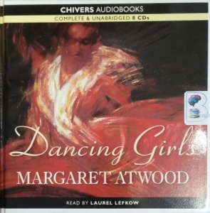 Dancing Girls written by Margaret Atwood performed by Laurel Lefkow on CD (Unabridged)